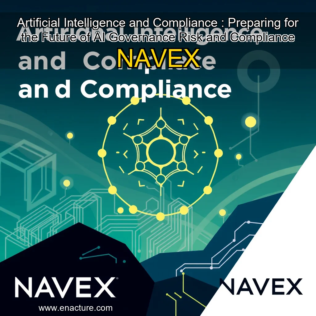You are currently viewing Artificial Intelligence and Compliance : Preparing for the Future of AI Governance  Risk  and Compliance  NAVEX