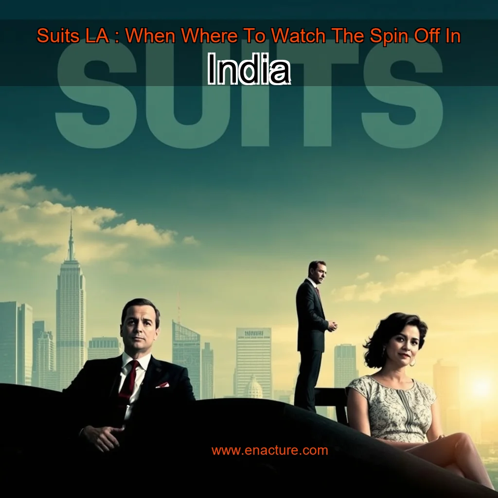 Read more about the article Suits LA : When  Where To Watch The Spin  Off In India