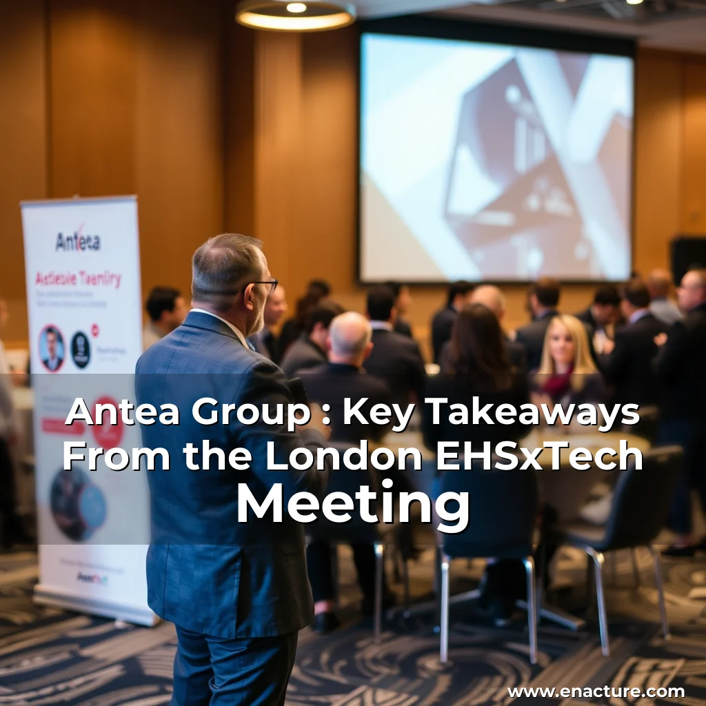 You are currently viewing Antea Group : Key Takeaways From the London EHSxTech Meeting