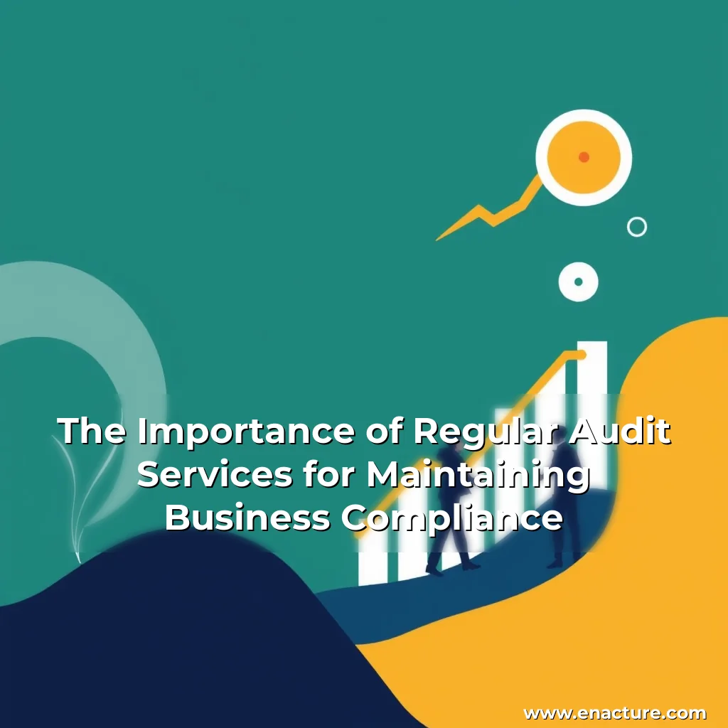 You are currently viewing The Importance of Regular Audit Services for Maintaining Business Compliance