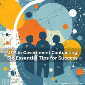 Read more about the article M&A in Government Contracting: Six Essential Tips for Success