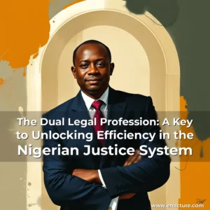 Read more about the article The Dual Legal Profession: A Key to Unlocking Efficiency in the Nigerian Justice System