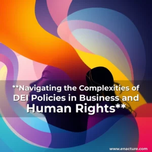Read more about the article **Navigating the Complexities of DEI Policies in Business and Human Rights**