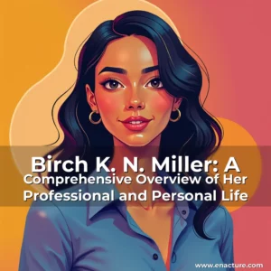 Read more about the article Birch K. N. Miller: A Comprehensive Overview of Her Professional and Personal Life