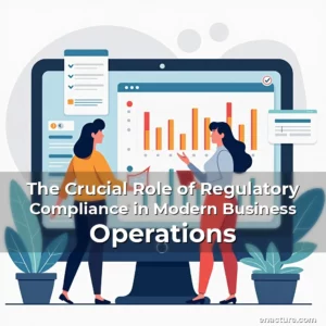 Read more about the article The Crucial Role of Regulatory Compliance in Modern Business Operations