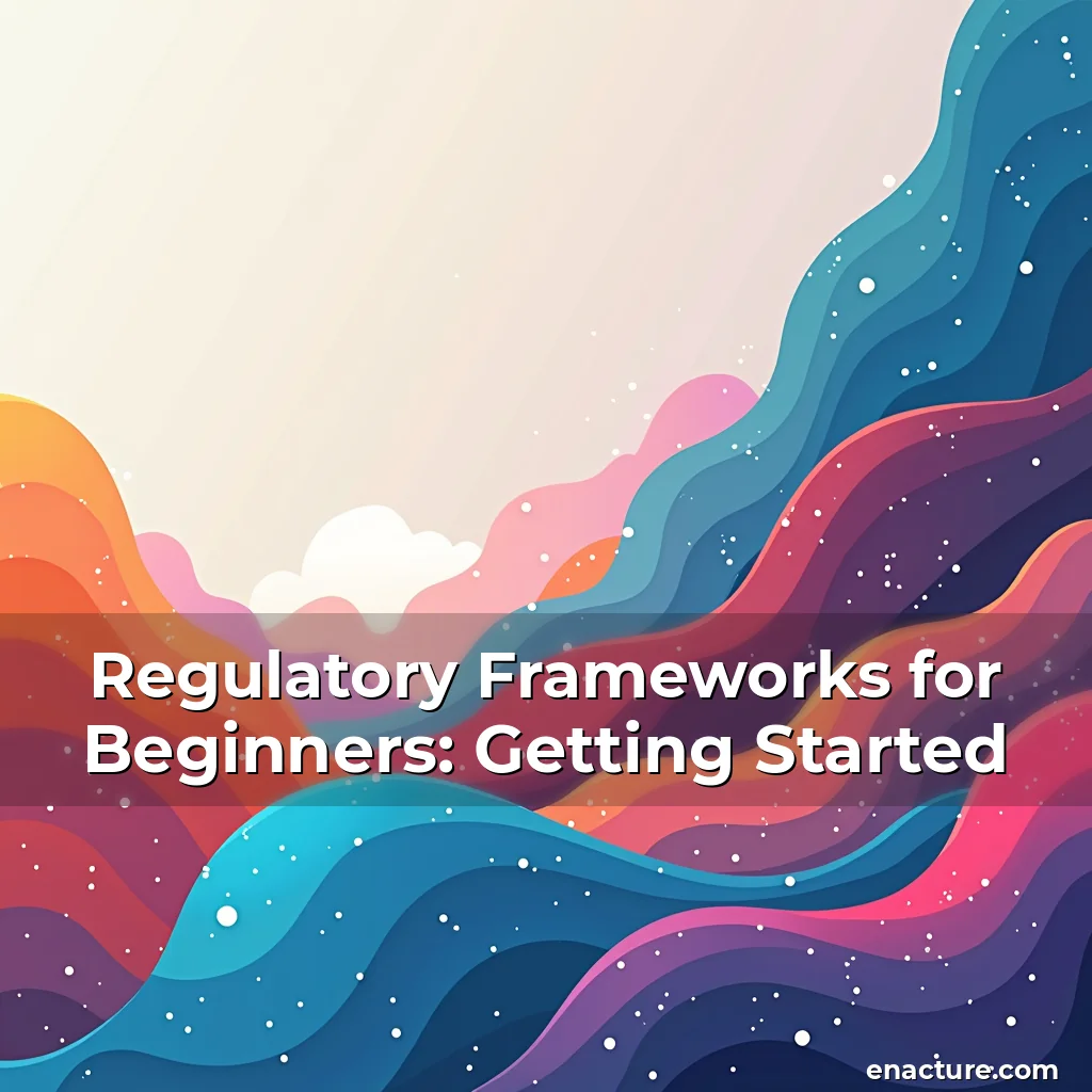 Artistic representation for Regulatory Frameworks for Beginners: Getting Started